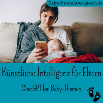 Künstliche Intelligenz für Eltern - ChatGPT bei Baby-Themen